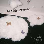 Max Wells: beside myself