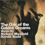 Oak of the Golden Dreams: Works by Richard Maxfield and Harold Budd