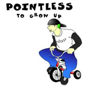Pointless To Grow Up