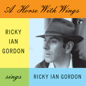 Ricky Ian Gordon: A Horse With Wings. Ricky Ian Gordon Sings Ricky Ian Gordon