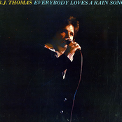 Everybody Loves A Rain Song by B.j. Thomas