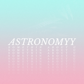 Astronomyy: Somethin About U