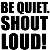 Be Quiet. Shout Loud! Demo