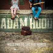 Adam Hood: Welcome To The Big World