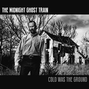 The Midnight Ghost Train: Cold Was The Ground