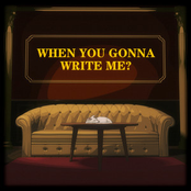 When You Gonna Write Me?
