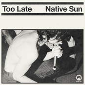 Native Sun: Too Late