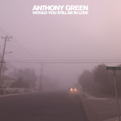 Anthony Green: Would You Still Be in Love