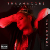 Skydxddy: TRAUMACORE (RAW AND UNCUT)