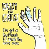 Daisy The Great: I've Got a Few Friends & I Wish They Were Mine