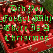 DID YOU FORGET WHY THERE IS A CHRISTMAS