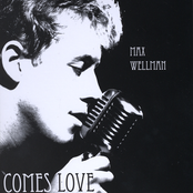 Max Wellman: Comes Love