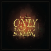 Only When It's Burning