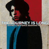 The Jeffrey Lee Pierce Sessions Project: The Journey Is Long