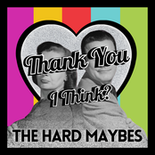 The Hard Maybes: Thank You I Think?