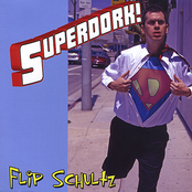 Flip Schultz: Superdork!