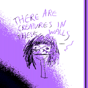 there are creatures in these walls.