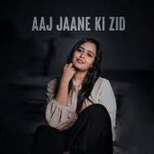 Aaj Jaane Ki Zid