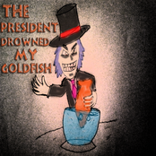 thepresidentdrownedmygoldfish