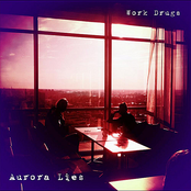 Work Drugs: Aurora Lies