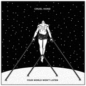 Cruel Hand: Your World Won't Listen