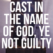 Cast in the Name of God, Ye Not Guilty