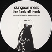 The Fuck Off Track by Dungeon Meat