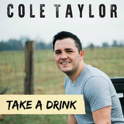 Cole Taylor: Take a Drink