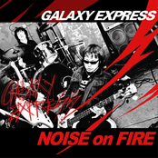 Noise On Fire by Galaxy Express