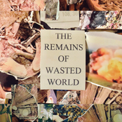 THE REMAINS OF WASTED WORLD