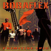Bobaflex: Primitive Epic