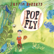 Justin Roberts: Pop Fly