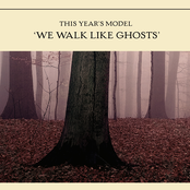 This Year's Model: We Walk Like Ghosts