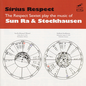 Sirius Respect: The Respect Sextet Plays The Music Of Sun Ra And Karlheinz Stockhausen