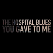 The Hospital Blues You Gave to Me