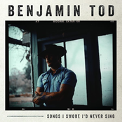 Benjamin Tod: Songs I Swore I'd Never Sing