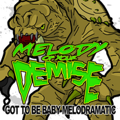 Got to be Baby Melodramatic