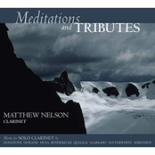 Matthew Nelson: Meditations and Tributes: Works for Solo Clarinet