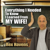 Rex Havens: Everything I Needed To Know I learned From My Wife!
