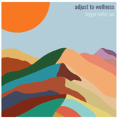 Bigger Better Sun: Adjust to Wellness