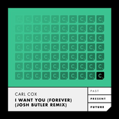 Carl Cox: I Want You (Forever) [Josh Butler Remix]