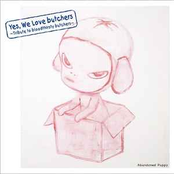 Yes, We Love butchers ～Tribute to bloodthirsty butchers～ Abandoned Puppy