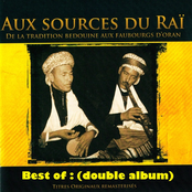 Best Of: Aux sources du Raï (De la tradition bédouine aux faubourgs d'Oran) [Double album remasterisé]