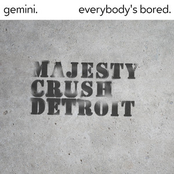 Gemini b/w Everybody's Bored