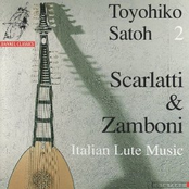 Scarlatti & Zamboni: 18th Century Italian Lute Music - Toyohiko Satoh 2