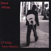 Steve White: 57 Miles from Mexico