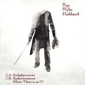 Ray Wylie Hubbard: A: Enlightenment B: Endarkenment (Hint: There Is No C)