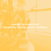 Worlds Greatest Dad: Laughing (While You're Smiling)