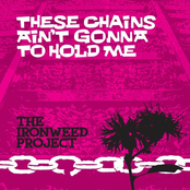 These Chains Ain't Gonna Hold Me