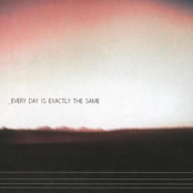 Every Day Is Exactly The Same